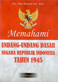 Memahami undang-undang dasar negara republik indonesia tahun 1945