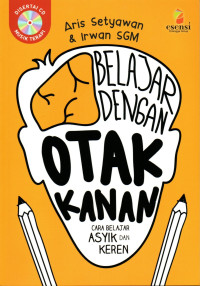 Belajar dengan otak kanan : cara belajar asyik dan keren