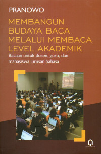 Image of Membangun budaya baca melalui membaca level akademik : bacaan untuk dosen, guru, dan mahasiswa jurusan bahasa