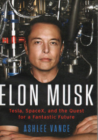 Elon musk : tesla, spacex, and the quest for a fantastic future