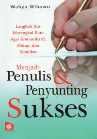 Menjadi penulis & penyunting sukses : langkah jitu merangkai kata agar komunikatif, hidup, dan memikat