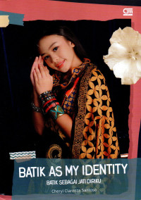 Batik as my identity : batik sebagai jati diriku