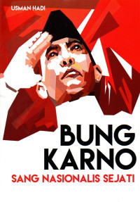 Bung karno : sang nasionalis sejati