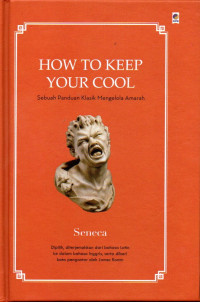 How to keep your cool : sebuah panduan klasik mengelola amarah