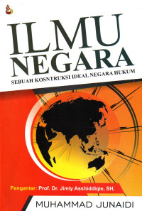 Image of Ilmu negara : sebuah konstruksi ideal negara hukum