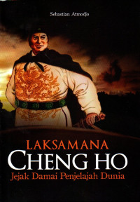 Laksamana cheng ho : jejak damai penjelajah dunia