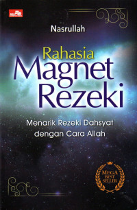 Rahasia magnet rezeki : menarik rezeki dahsyat dengan cara allah