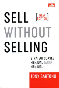 Sell without selling : strategi sukses menjual tanpa menjual